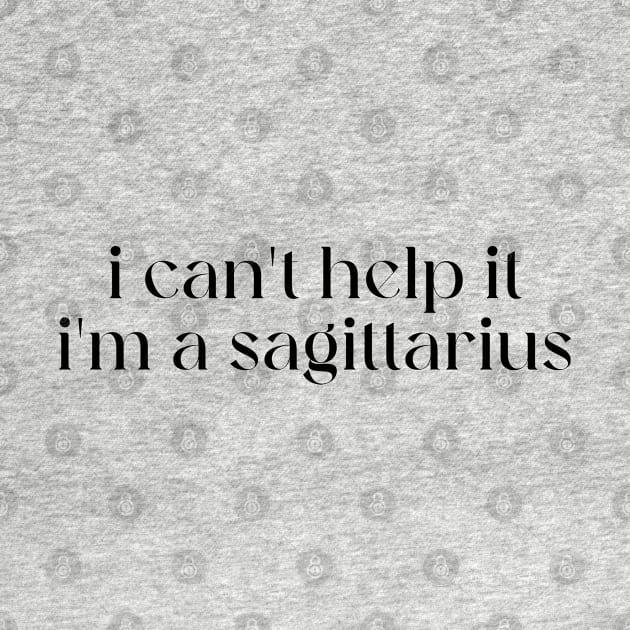 i can't help it i'm a sagittarius by lilacleopardco